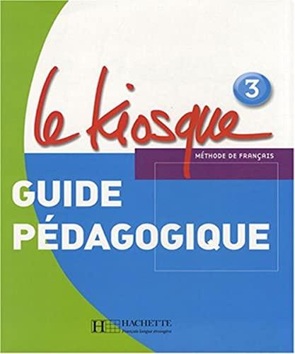 Le kiosque méthode de français 3, A2 : guide pédagogique