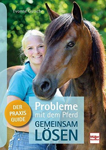 Probleme mit dem Pferd - gemeinsam lösen: Der Praxis-Guide