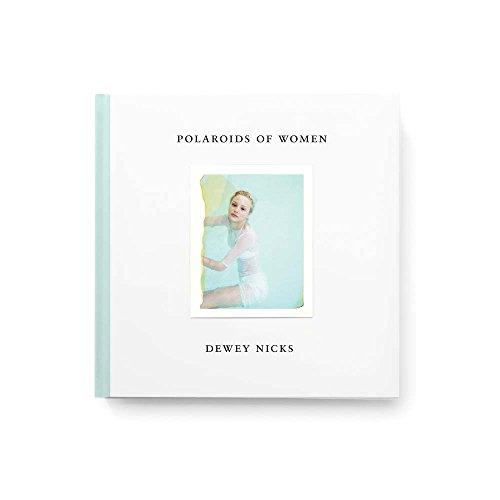 Dewey Nicks - Polaroids of Women