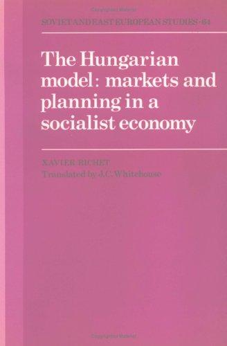 The Hungarian Model: Markets and Planning in a Socialist Economy (Cambridge Russian, Soviet and Post-Soviet Studies, Band 64)