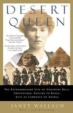 DESERT QUEEN: The Extraordinary Life of Gertrude Bell: Adventurer, Adviser to Kings, Ally of Lawrence of Arabia