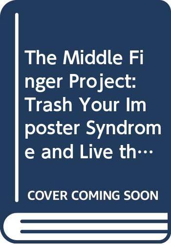 The Middle Finger Project: Trash Your Imposter Syndrome and Live the Unf*ckwithable Life You Deserve