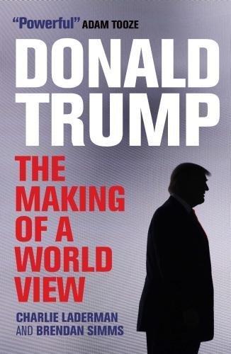 Donald Trump: The Making of a World View