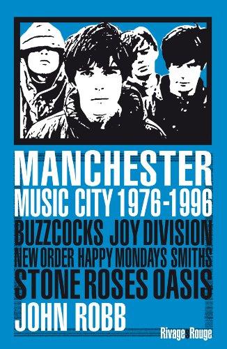 Manchester music city 1976-1996 : Buzzcocks, Joy division, The Fall, New order, The Smiths, The Stone roses, Happy mondays, Oasis...