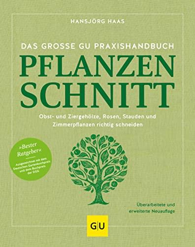 Das große GU Praxishandbuch Pflanzenschnitt: Obst- und Ziergehölze, Stauden, Kübel- und Zimmerpflanzen richtig schneiden (GU Gartenpraxis)