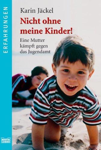 Nicht ohne meine Kinder! Eine Mutter kämpft gegen das Jugendamt