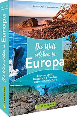 Reisebildband – Die Welt erleben in Europa. Reisen durch Europa: Lagune, Safari, Outback & 57 weitere überraschende Ziele