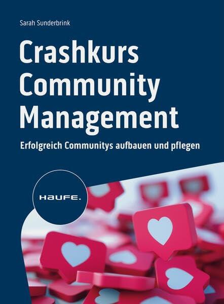 Crashkurs Community-Management: Erfolgreich Communitys aufbauen und pflegen (Haufe Fachbuch)