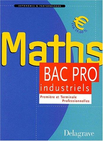 Mathématiques bac pro du secteur industriel, première et terminale : élèves des classes de bac pro du secteur industriel, apprentis des centres de formation, auditeurs de la formation continue