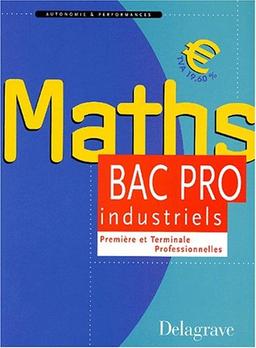 Mathématiques bac pro du secteur industriel, première et terminale : élèves des classes de bac pro du secteur industriel, apprentis des centres de formation, auditeurs de la formation continue