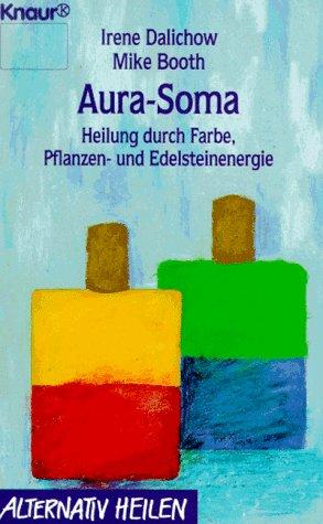 Aura-Soma. Heilung durch Farbe, Pflanzen- und Edelsteinenergie.