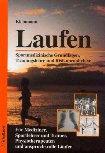 Laufen. Sportmedizinische Grundlagen, Trainingslehre und Risikoprophylaxe. Für Mediziner, Sportlehrer und Trainer, Physiotherapeuten und anspruchsvolle Läufer.