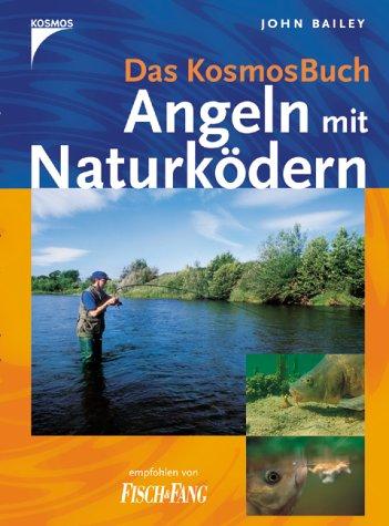 Das Kosmos-Buch -  Angeln mit Naturködern: Über die Geheimnisse der Fische und ihrer Lebensräume unter Wasser