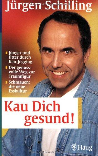 Kau dich gesund! Jünger und fitter durch Kau-Jogging. Der genussvolle Weg zur Traumfigur. Schmauen: die neue Esskultur