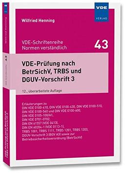 VDE-Prüfung nach BetrSichV, TRBS und DGUV-Vorschrift 3: Erläuterungen zu DIN VDE 0100-410, DIN VDE 0100-430, DIN VDE 0100-510,DIN VDE 0100-540 und DIN ... - Normen verständlich Bd.43)