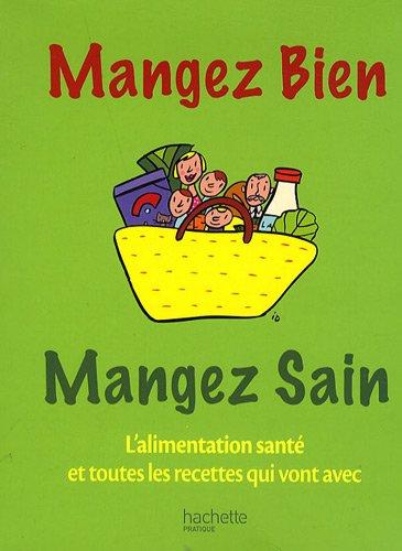 Manger bien, manger sain : l'alimentation santé et toutes les recettes qui vont avec