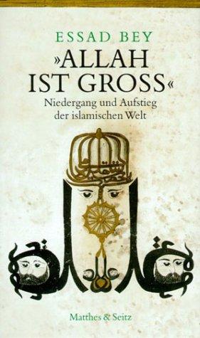 'Allah ist groß'. Niedergang und Aufstieg der islamischen Welt von Abdul Hamid bis Ibn Saud