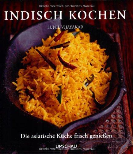 Indisch kochen: Die asiatische Küche frisch genießen