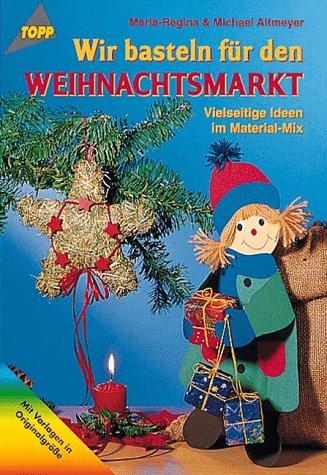 Wir basteln für den WEIHNACHTSMARKT. Vielseitige Ideen im Material- Mix.