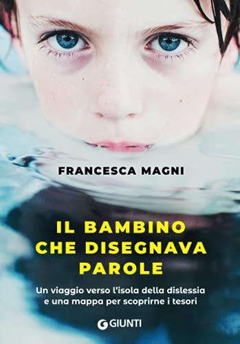 Il bambino che disegnava parole: Un viaggio verso l'isola della dislessia e una mappa per scoprirne i tesori (Narrativa non fiction)