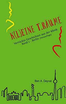 K(L)EINE T.RÄUME - Berlin: Verrückte Geschichten aus der Klinik (K(L)EINE T.RÄUME: Medizin-Geschichten: Berlin)