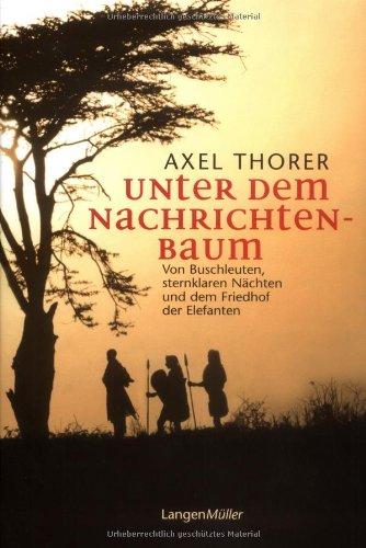 Unter dem Nachrichtenbaum: Von Buschleuten, sternklaren Nächten und einem Friedhof der Elefanten