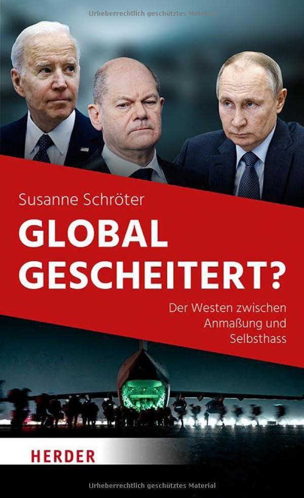 Global gescheitert?: Der Westen zwischen Anmaßung und Selbsthass