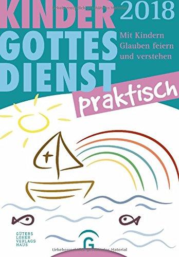 Kindergottesdienst praktisch 2018: Mit Kindern Glauben feiern und verstehen. Eine Arbeitshilfe zum Plan für den Kindergottesdienst