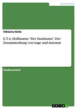 E. T. A. Hoffmanns "Der Sandmann". Der Zusammenhang von Auge und Automat