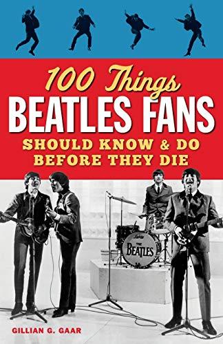 100 Things Beatles Fans Should Know & Do Before They Die (100 Things Media Fans Should Know...)