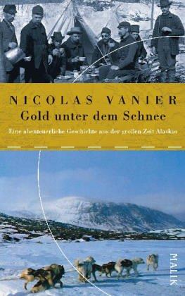 Gold unter dem Schnee: Eine abenteuerliche Geschichte aus der großen Zeit Alaskas