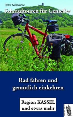 Fahrradtouren für Genießer: Radfahren und gemütlich einkehren - Region Kassel und etwas mehr