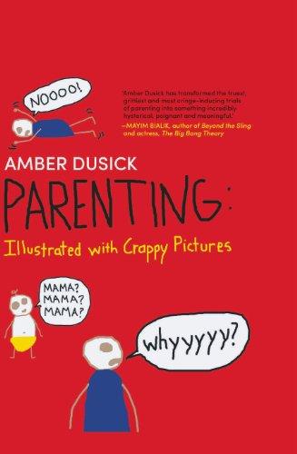 Parenting: Illustrated with Crappy Pictures: Illustrated with Crappy Pictures