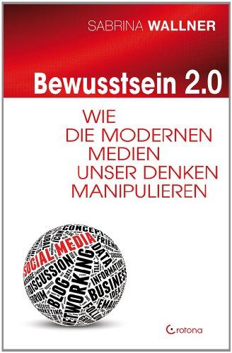 Bewusstsein 2.0: Wie die modernen Medien unser Denken manipulieren