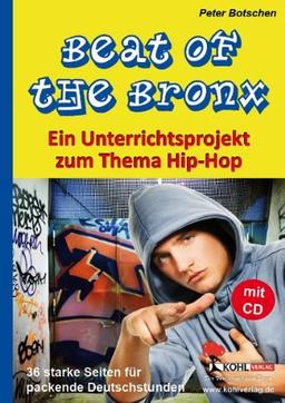 Beat of the Bronx: Ein Unterrichtsprojekt zum Thema Hip Hop