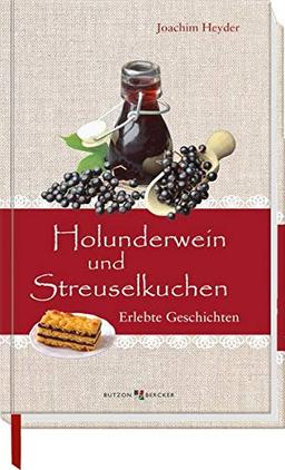 Holunderwein und Streuselkuchen: Erlebte Geschichten