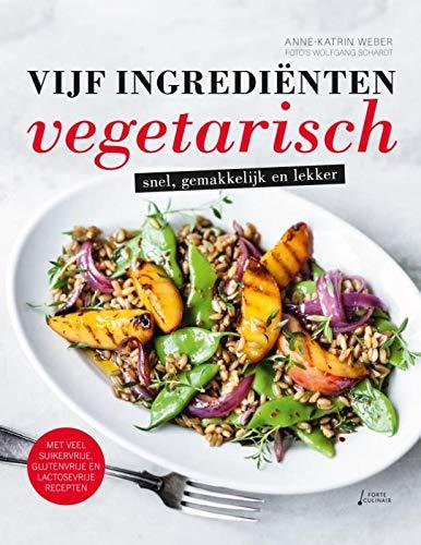 Vijf ingrediënten vegetarisch: Snel, gemakkelijk en lekker