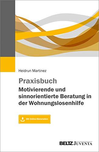 Praxisbuch Motivierende und sinnorientierte Beratung in der Wohnungslosenhilfe: Mit Online-Materialien