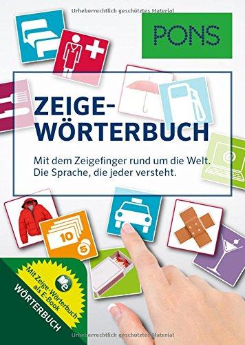 PONS Zeige-Wörterbuch: Mit dem Zeigefinger rund um die Welt. Die Sprache, die jeder versteht.