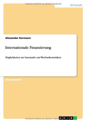 Internationale Finanzierung: Möglichkeiten am Euromarkt und Wechselkursrisiken