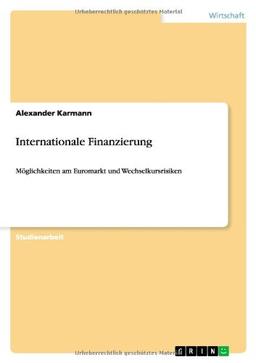 Internationale Finanzierung: Möglichkeiten am Euromarkt und Wechselkursrisiken