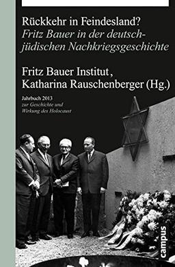 Rückkehr in Feindesland?: Fritz Bauer in der deutsch-jüdischen Nachkriegsgeschichte (Jahrbuch zur Geschichte und Wirkung des Holocaust)