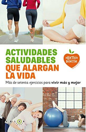 Actividades saludables que alargan la vida: más de setenta ejercicios para vivir más y mejor (Objetivo bienestar)