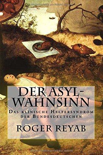 Der Asyl-Wahnsinn: Das klinische Helfersyndrom der Bundesdeutschen