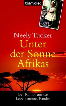 Unter der Sonne Afrikas: Der Kampf um das Leben meines Kindes