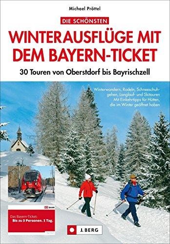 Winterwandern Bayerische Alpen: 30 Touren von Oberstdorf bis Bayerischzell. Die besten Skitour-, Rodel- und Wanderziele in den Bayerischen Alpen - alle per Bahn mit dem Bayernticket erreichbar