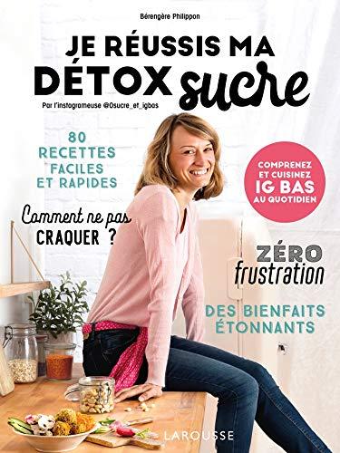 Je réussis ma détox sucre. 80 recettes faciles et rapides