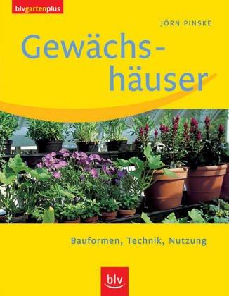 Gewächshäuser. Bauformen, Technik, Nutzung