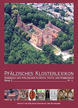 Pfälzisches Klosterlexikon. Band 2: Handbuch der pfälzischen Klöster, Stifte und Kommenden (H-L) (Beiträge zur pfälzischen Geschichte)