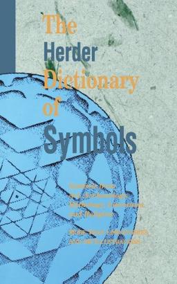 The Herder Dictionary of Symbols: Symbols from Art, Archaeology, Mythology, Literature, and Religion: Symbols from Art, Archaeology, Literature and Religion